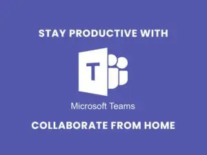 Microsoft Teams - Stay Productive!