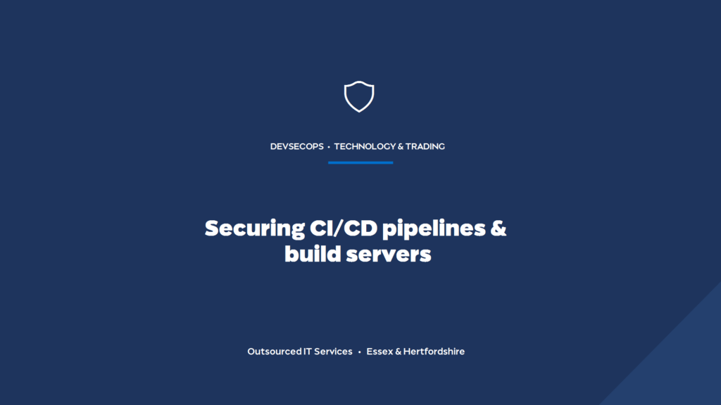 How do you secure CI/CD pipelines and build servers?