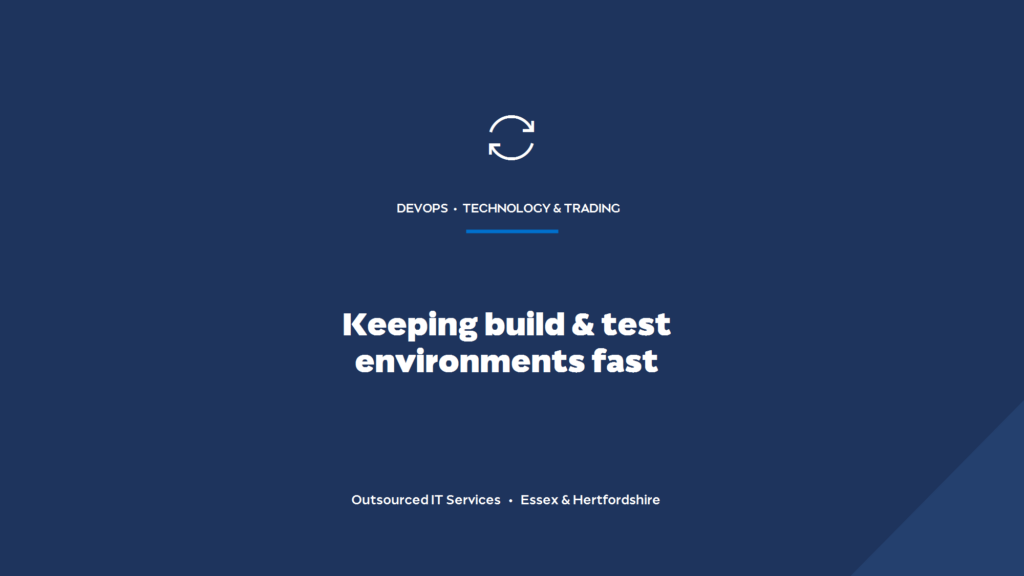 How do you keep build and test environments fast and reliable?