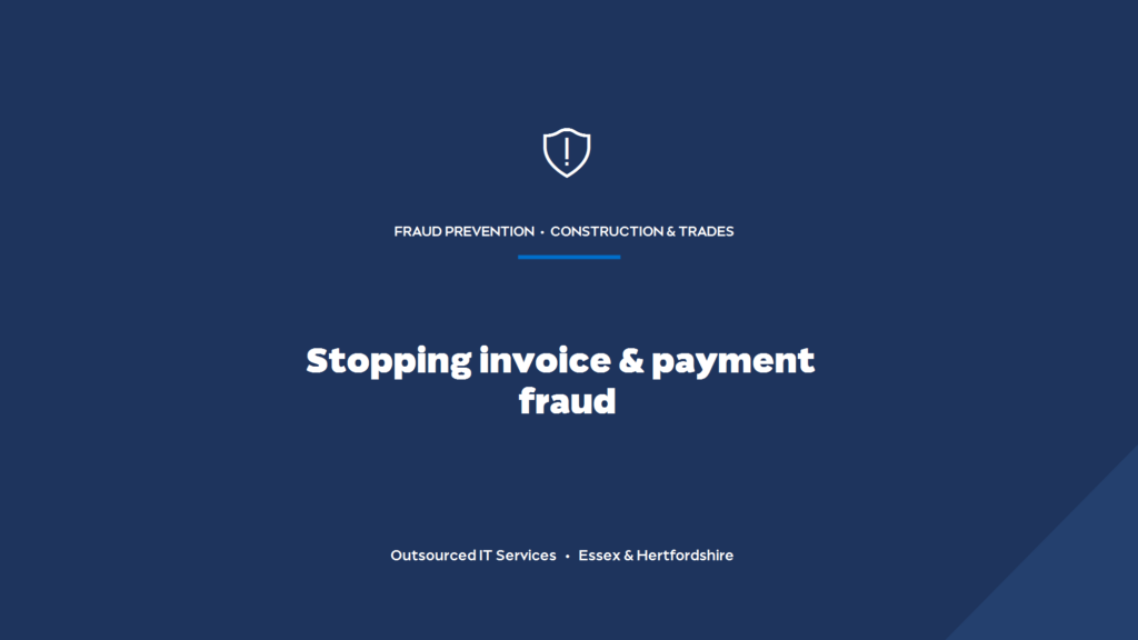 How do you stop invoice and payment fraud at a construction firm?