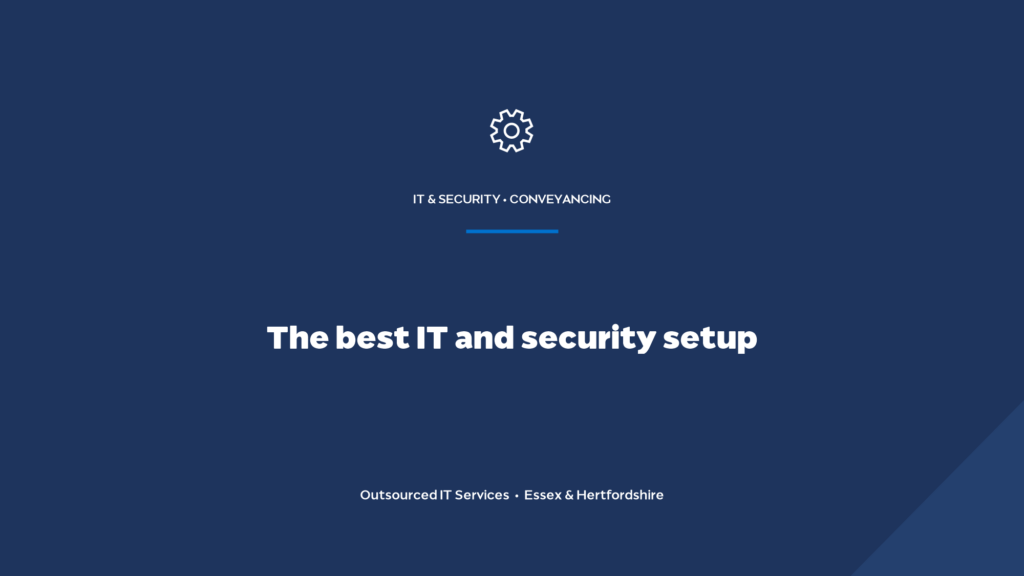 What’s the best IT and security setup for Bishop’s Stortford conveyancing solicitors?