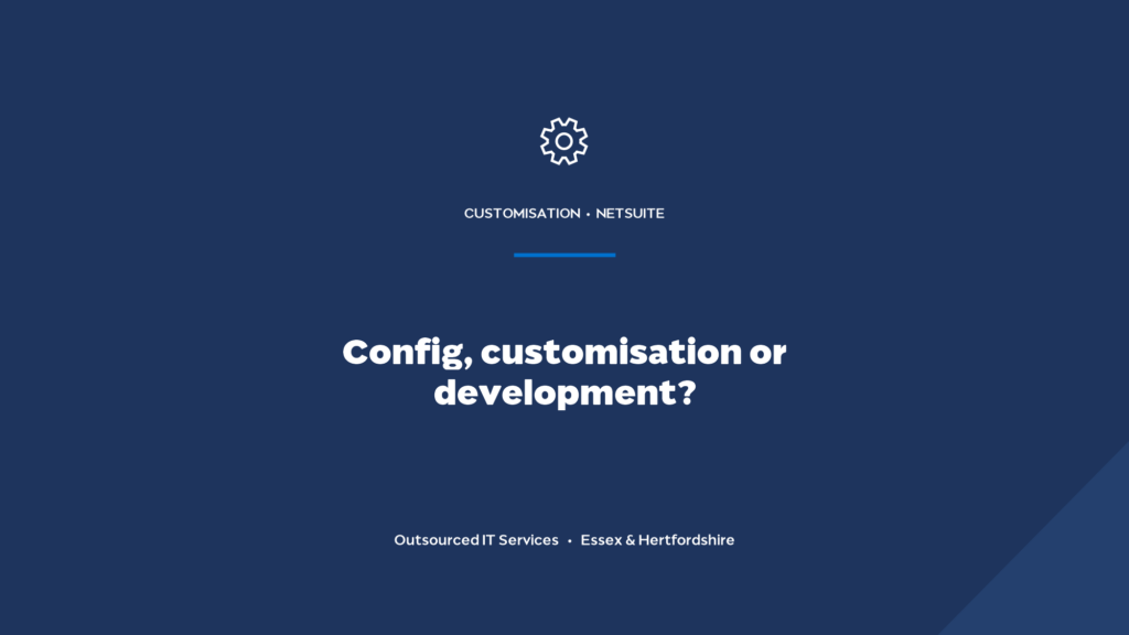 NetSuite: config vs customisation vs development, which do you need?