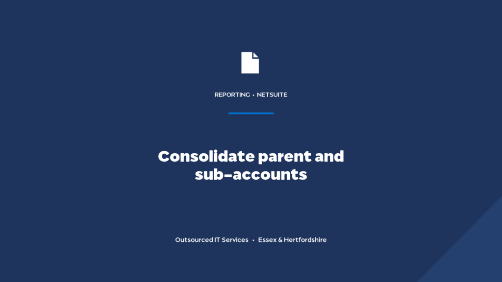 How do you consolidate NetSuite reporting for a parent account with many sub-accounts?
